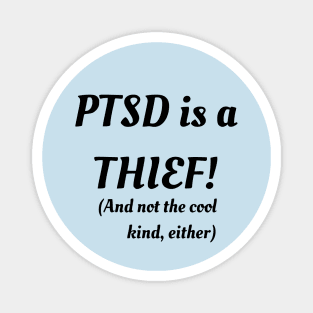 PTSD Is A Thief! (And Not The Cool Kind Either) Magnet